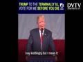 he said it kiddengly , but he mean it. don't pass away before you vote for me! Donald Trump