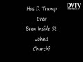 Has D. Trump Ever Been Inside St. John's Church?