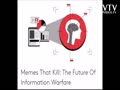 Memes That Kill: The Future Of Information Warfare / War Goes Viral
