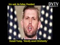 Eric Trump: My father ‘Literally Saved Christianity’