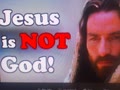 For J.W. Jesus is NOT God!! oh please...