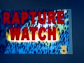 ***** Rapture Watch *****
