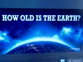*** How Old Is the Earth? ***
