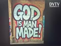 God is man made!