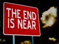 *** The End Is Near! ***