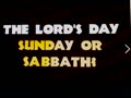 ** The Lord's day SUNDAY OR SABBATH! **