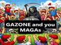 Gazone and you MAGAs